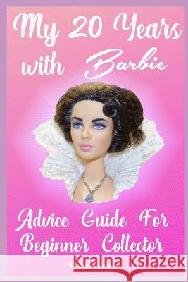 My 20 Years with Barbie: Advice Guide for Beginner Collectors Margarita Jua Marcos Jua 9781798712566 Independently Published - książka