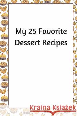 My 25 Favorite Dessert Recipes R. Jain 9781600870194 Moonswept Press - książka