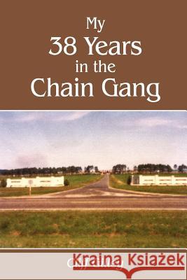 My 38 Years in the Chain Gang Cliff Gilley 9781418495411 Authorhouse - książka