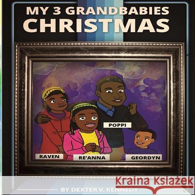My 3 Grandbabies: 2014 Christmas MR Dexter V. Kenned 9781514716038 Createspace Independent Publishing Platform - książka
