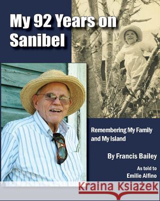 My 92 Years on Sanibel Francis P. Bailey Emilie Alfino 9781483987651 Createspace - książka