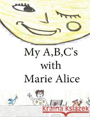 My A, B, C's with Marie Alice Edwin C. D 9781718646148 Createspace Independent Publishing Platform - książka