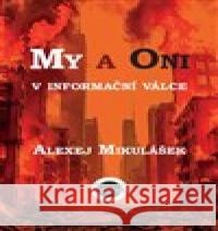 My a Oni v informační válce Alexej Mikulášek 9788088391128 Nakladatelství Kmen - książka
