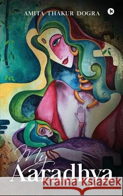 My Aaradhya Amita Thakur Dogra 9781945621925 Notion Press, Inc. - książka