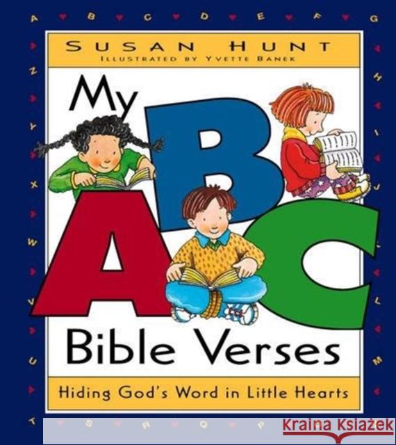 My ABC Bible Verses: Hiding God's Word in Little Hearts Hunt, Susan 9781581340051 Crossway Books - książka