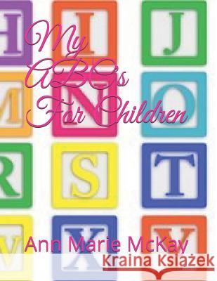 My Abc's for Children Ann Marie McKay 9781720189121 Independently Published - książka