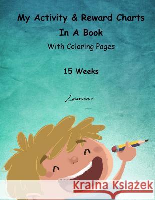 My Activity & Reward Charts In A Book With Coloring Pages (15 Weeks) A, Lamees 9781530376858 Createspace Independent Publishing Platform - książka