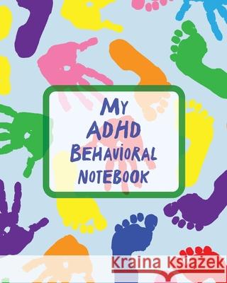 My ADHD Behavioral Notebook: Attention Deficit Hyperactivity Disorder Children Record and Track Impulsivity Patricia Larson 9781649302397 Patricia Larson - książka