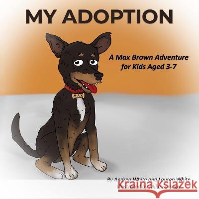My Adoption: A Max Brown Adventure (Book 1) Lauren White Andrea White  9798357202048 Independently Published - książka