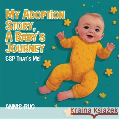 My Adoption Story, A Baby's Journey: ESP That's Me! Annie Bug 9781917367035 David Pinkwasser - książka