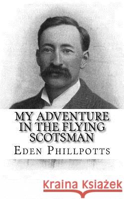 My Adventure in the Flying Scotsman Eden Phillpotts 9781979460149 Createspace Independent Publishing Platform - książka