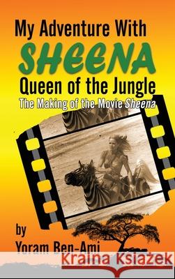 My Adventure With Sheena, Queen of the Jungle (hardback): The Making of the Movie Sheena Yoram Ben-Ami 9781629336893 BearManor Media - książka
