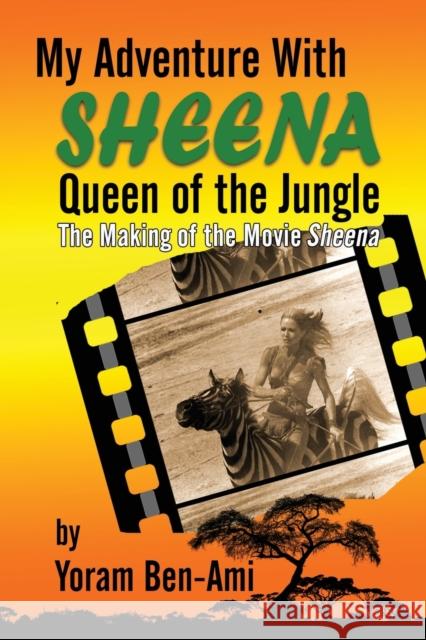 My Adventure With Sheena, Queen of the Jungle: The Making of the Movie Sheena Yoram Ben-Ami 9781629336886 BearManor Media - książka