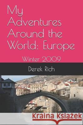 My Adventures Around the World: Europe: Winter 2009 Derek Rich Derek Rich Derek Rich 9781712242384 Independently Published - książka