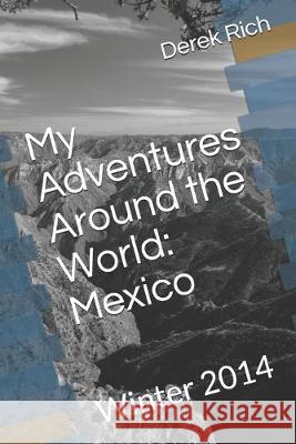 My Adventures Around the World: Mexico: Winter 2014 Derek Rich Derek Rich 9781709756931 Independently Published - książka