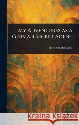 My Adventures as a German Secret Agent Horst Von Der Goltz 9781025242439 Anson Street Press - książka