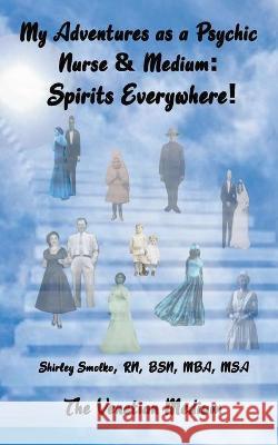 My Adventures as a Psychic Nurse & Medium: Spirits Everywhere! Shirley Smolko Joe Smolko 9781734514667 Cavallaro Publishing - książka