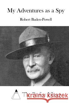 My Adventures as a Spy Robert Baden-Powell The Perfect Library 9781519487261 Createspace - książka