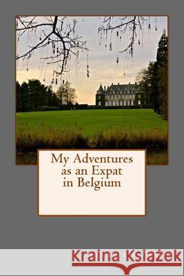 My Adventures as an Expat in Belgium Natalie Fowler 9781548298937 Createspace Independent Publishing Platform - książka