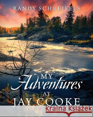 My Adventures at Jay Cooke Randy Schreifels 9781977244956 Outskirts Press - książka