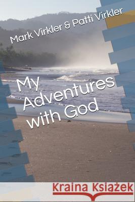 My Adventures with God Patti Virkler Mark Virkler 9781730936647 Independently Published - książka