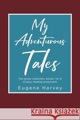 My Adventurous Tales Eugene Harvey 9781645447917 Page Publishing, Inc. - książka