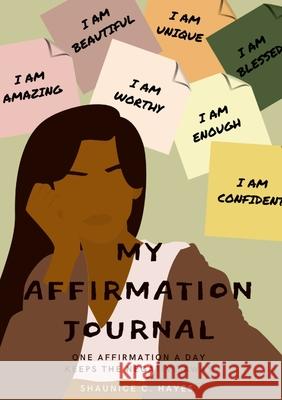 My Affirmation Journal: One Affirmation a Day Keeps the Negative Away Shaunice Hayes 9781794727915 Lulu.com - książka