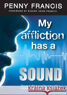 My Affliction Has a Sound: Discover the powerful connection between sound and our suffering Penny Francis 9780995799943 Sekal Publishing - książka