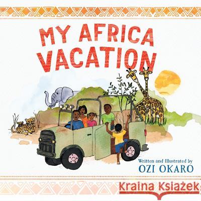 My Africa Vacation Ozi Okaro Ozi Okaro 9780997131802 Ozi Okaro Publishing - książka