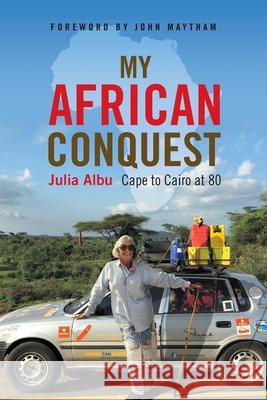 My African Conquest: Cape to Cairo at 80 Julia Albu 9781868429530 Jonathan Ball Publishers - książka