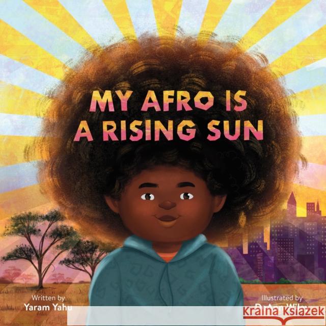 My Afro Is a Rising Sun Yaram Yahu Deann Wiley 9780762485659 Running Press,U.S. - książka