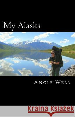 My Alaska Angie Webb 9781481039680 Createspace Independent Publishing Platform - książka