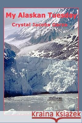 My Alaskan Tuesday Crystal Jacob 9781438908021 Authorhouse - książka