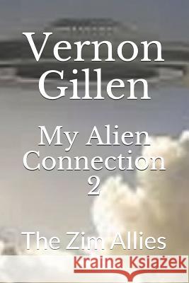 My Alien Connection 2: The Zim Allies Vernon Gillen 9781794081796 Independently Published - książka