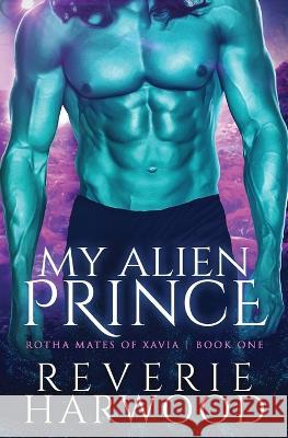 My Alien Prince Reverie Harwood 9781950439782 Bellicose Books - książka