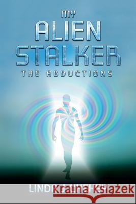 My Alien Stalker: The Abductions Linda J. Chehey 9781515021025 Createspace - książka