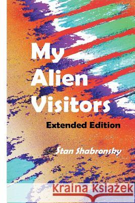 My Alien Visitors ...Extended Edition Stan Shabronsky 9780692080894 S.Shabronsky - książka