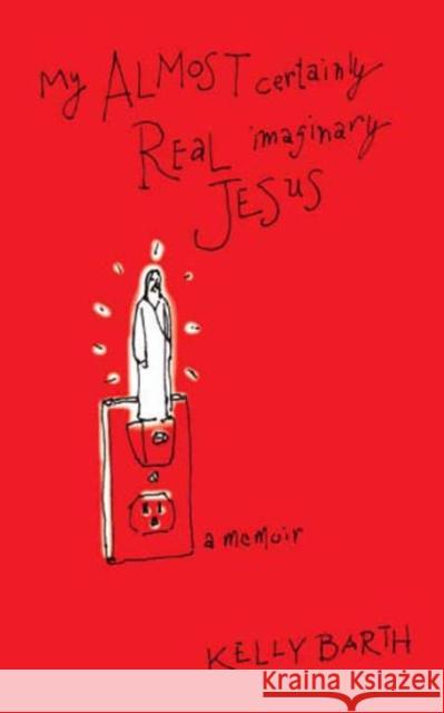 My Almost Certainly Real Imaginary Jesus Kelly Barth 9780980040753 Arktoi - książka