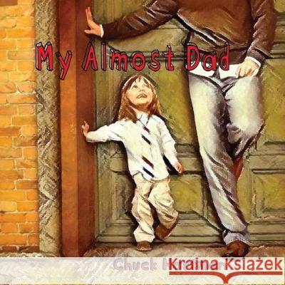 My Almost Dad Mr Charles Hartman 9781973939276 Createspace Independent Publishing Platform - książka