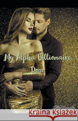 My Alpha Billionaire Dom Lillith Mykals Kennedy   9798215444276 Lillith Mykals Kennedy - książka