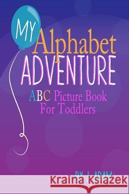 My Alphabet Adventure: ABC Picture Book For Toddlers Adam, J. 9781492945321 Createspace - książka
