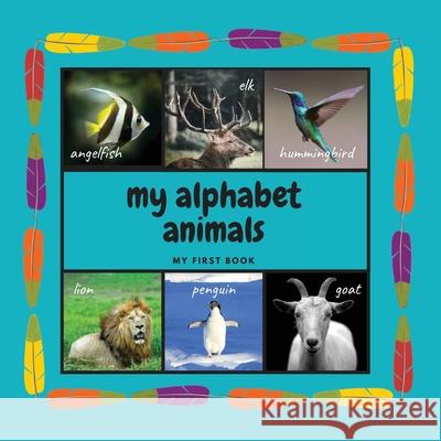 My Alphabet Animals. My First Book: Interactive Montessori Book with Real Pictures. Learning Letters From A to Z 8.5x8.5 Inches, 26 pages Allegra Globa 9788794266000 Allegra Global Publishing - książka