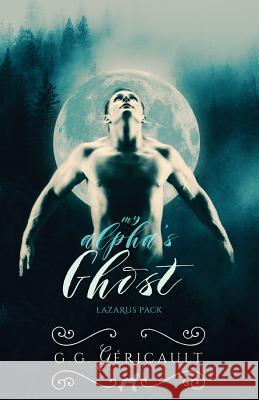 My Alpha's Ghost: Lazarus Pack G. G. Gericault 9781516992171 Createspace - książka