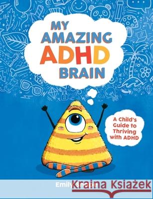 My Amazing ADHD Brain: A Child's Guide to Thriving with ADHD Emily Snape 9781837991266 Summersdale Publishers - książka