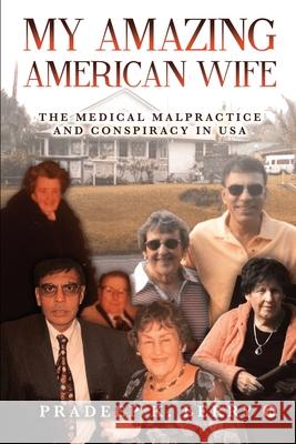 My Amazing American Wife: The Medical Malpractice and Conspiracy in USA Pradeep K Berry 9781638736400 Notion Press - książka