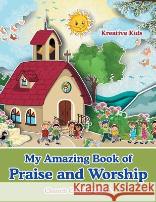 My Amazing Book of Praise and Worship Church Coloring Book Kreative Kids   9781683773405 Kreative Kids - książka
