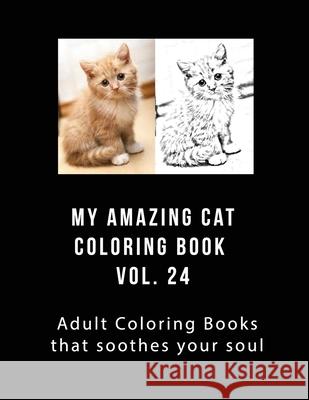 My Amazing Cat Coloring Book Vol 24: Adult Coloring Book that Will soothe Your Soul J. Greene 9781975997557 Createspace Independent Publishing Platform - książka