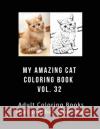 My Amazing Cat Coloring Book Vol 32: My Amazing Cat Coloring Book Vol 32 J. Greene 9781976022449 Createspace Independent Publishing Platform