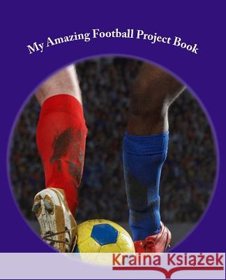 My Amazing Football Project Book J. Kossowska 9781535161268 Createspace Independent Publishing Platform - książka