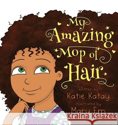 My Amazing Mop of Hair Katie Katay Mary Em 9780995133297 Sunsmile Books - książka